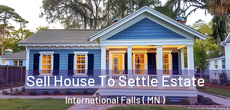  Sell House To Settle Estate International Falls ( MN )