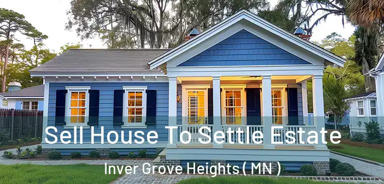  Sell House To Settle Estate Inver Grove Heights ( MN )