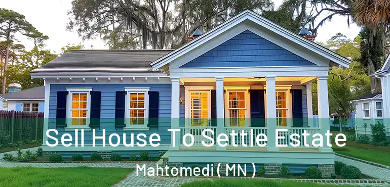  Sell House To Settle Estate Mahtomedi ( MN )