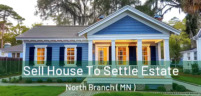  Sell House To Settle Estate North Branch ( MN )