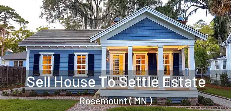  Sell House To Settle Estate Rosemount ( MN )