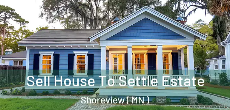  Sell House To Settle Estate Shoreview ( MN )