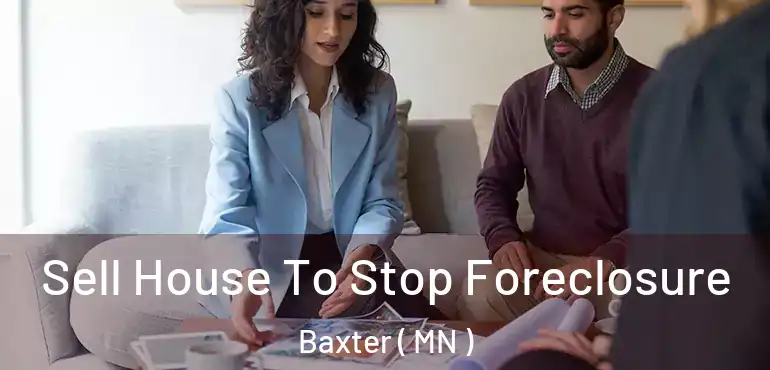  Sell House To Stop Foreclosure Baxter ( MN )
