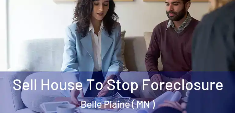  Sell House To Stop Foreclosure Belle Plaine ( MN )