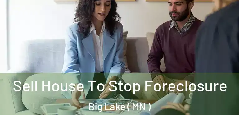  Sell House To Stop Foreclosure Big Lake ( MN )