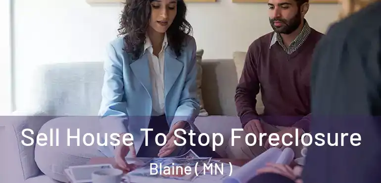  Sell House To Stop Foreclosure Blaine ( MN )