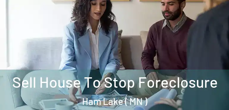  Sell House To Stop Foreclosure Ham Lake ( MN )