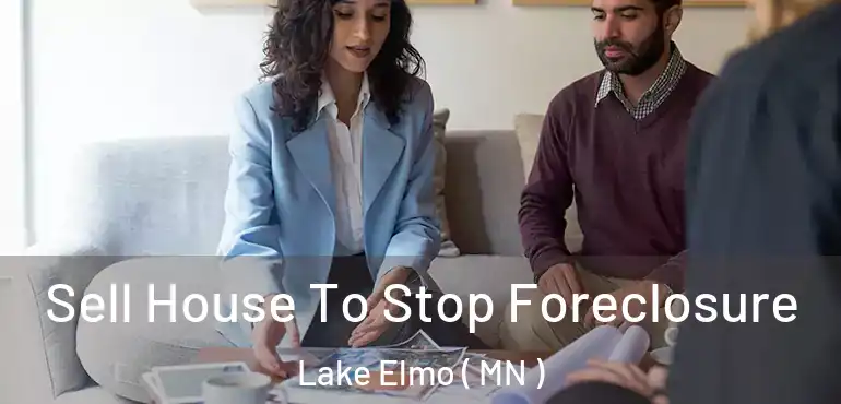  Sell House To Stop Foreclosure Lake Elmo ( MN )