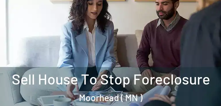  Sell House To Stop Foreclosure Moorhead ( MN )