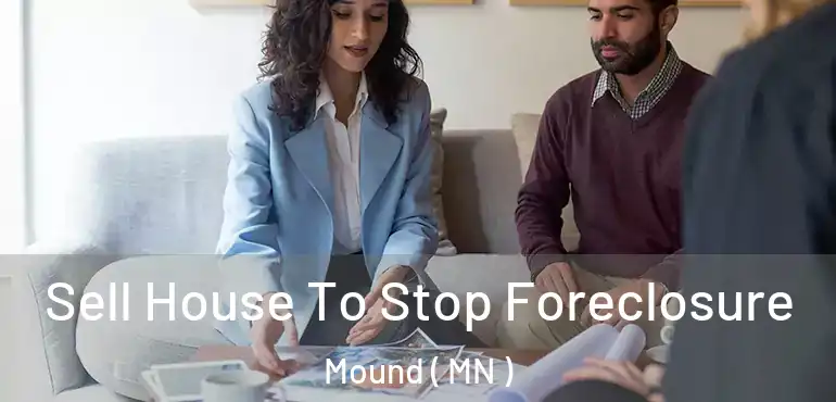  Sell House To Stop Foreclosure Mound ( MN )