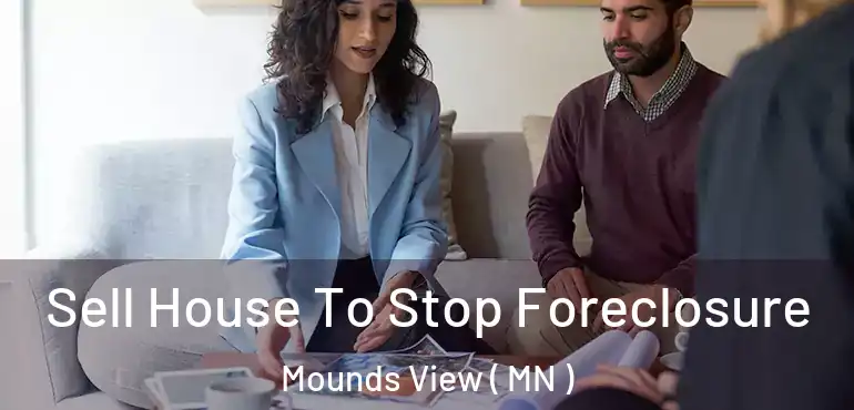  Sell House To Stop Foreclosure Mounds View ( MN )