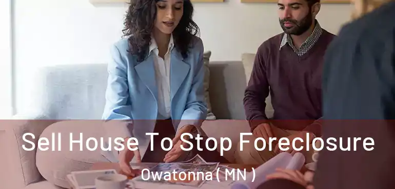  Sell House To Stop Foreclosure Owatonna ( MN )