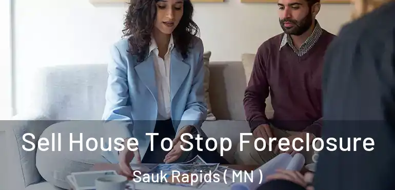  Sell House To Stop Foreclosure Sauk Rapids ( MN )