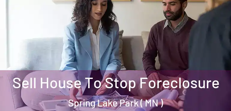  Sell House To Stop Foreclosure Spring Lake Park ( MN )