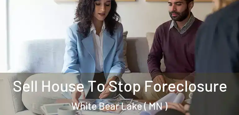  Sell House To Stop Foreclosure White Bear Lake ( MN )