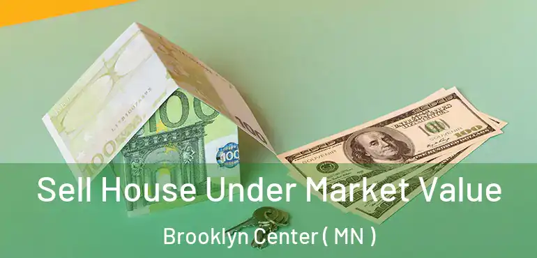  Sell House Under Market Value Brooklyn Center ( MN )