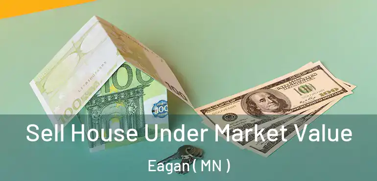  Sell House Under Market Value Eagan ( MN )