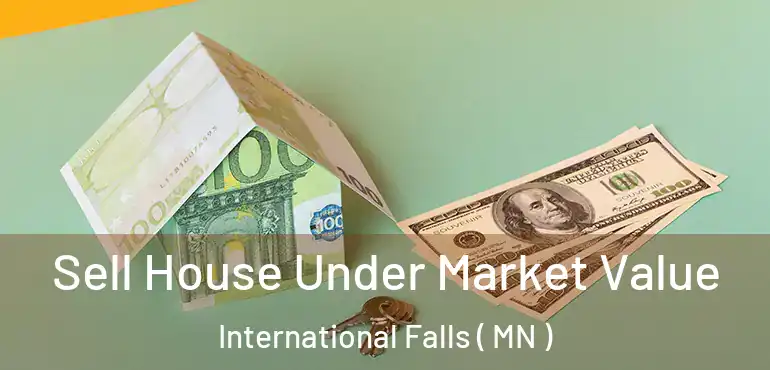  Sell House Under Market Value International Falls ( MN )