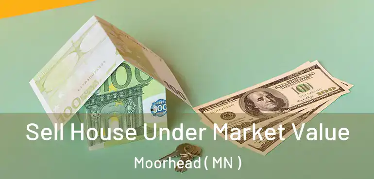  Sell House Under Market Value Moorhead ( MN )