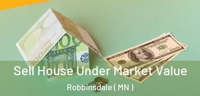  Sell House Under Market Value Robbinsdale ( MN )