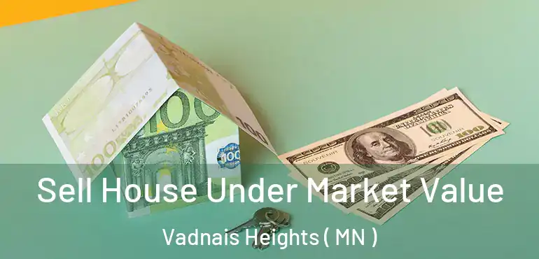  Sell House Under Market Value Vadnais Heights ( MN )
