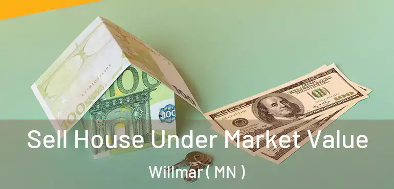  Sell House Under Market Value Willmar ( MN )