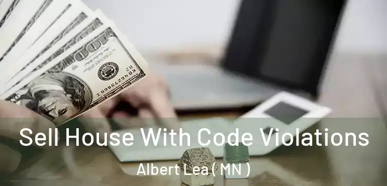  Sell House With Code Violations Albert Lea ( MN )