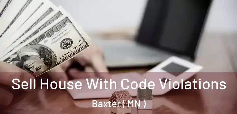  Sell House With Code Violations Baxter ( MN )