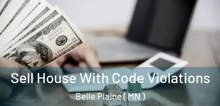  Sell House With Code Violations Belle Plaine ( MN )
