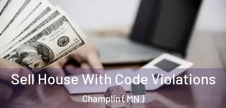  Sell House With Code Violations Champlin ( MN )