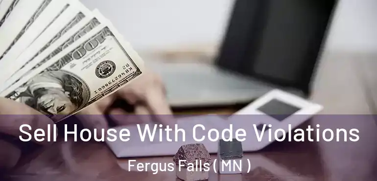  Sell House With Code Violations Fergus Falls ( MN )