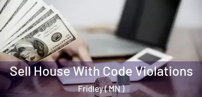  Sell House With Code Violations Fridley ( MN )