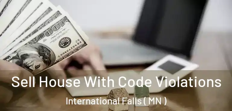  Sell House With Code Violations International Falls ( MN )