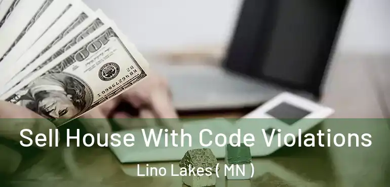  Sell House With Code Violations Lino Lakes ( MN )