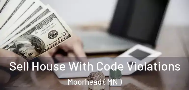  Sell House With Code Violations Moorhead ( MN )