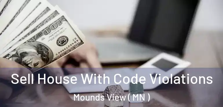  Sell House With Code Violations Mounds View ( MN )