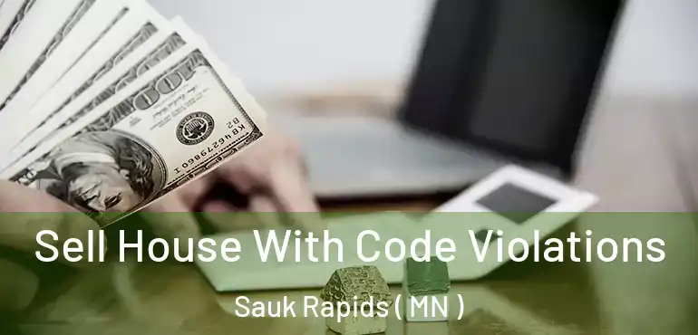  Sell House With Code Violations Sauk Rapids ( MN )