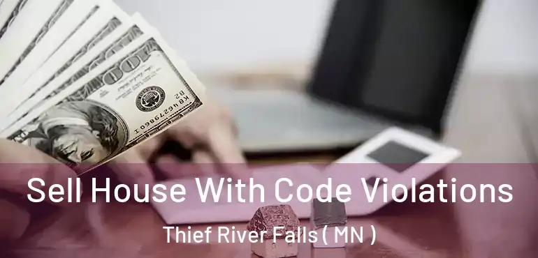  Sell House With Code Violations Thief River Falls ( MN )