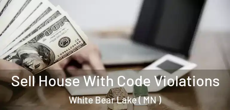  Sell House With Code Violations White Bear Lake ( MN )