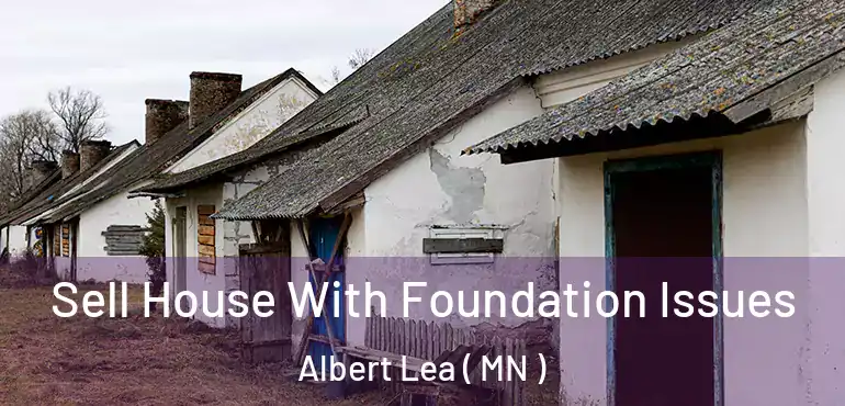  Sell House With Foundation Issues Albert Lea ( MN )