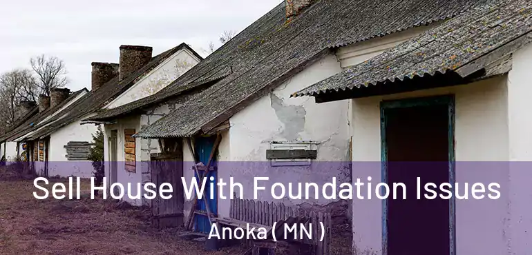  Sell House With Foundation Issues Anoka ( MN )