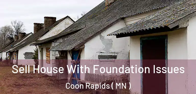  Sell House With Foundation Issues Coon Rapids ( MN )