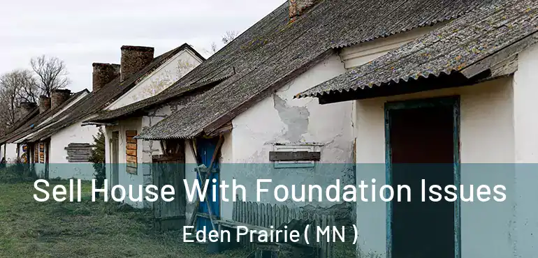  Sell House With Foundation Issues Eden Prairie ( MN )