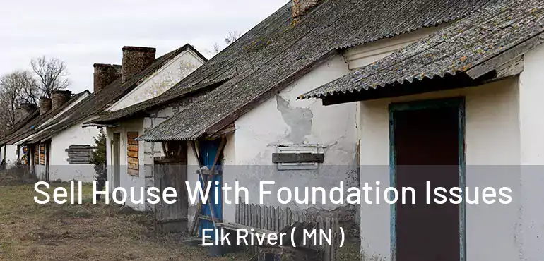  Sell House With Foundation Issues Elk River ( MN )