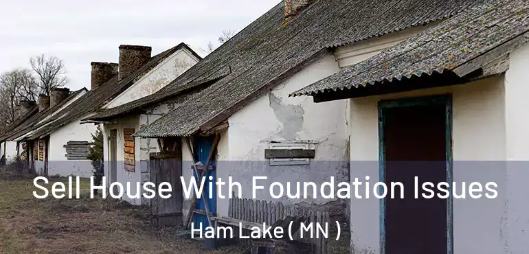  Sell House With Foundation Issues Ham Lake ( MN )
