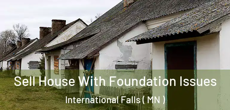  Sell House With Foundation Issues International Falls ( MN )