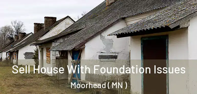  Sell House With Foundation Issues Moorhead ( MN )