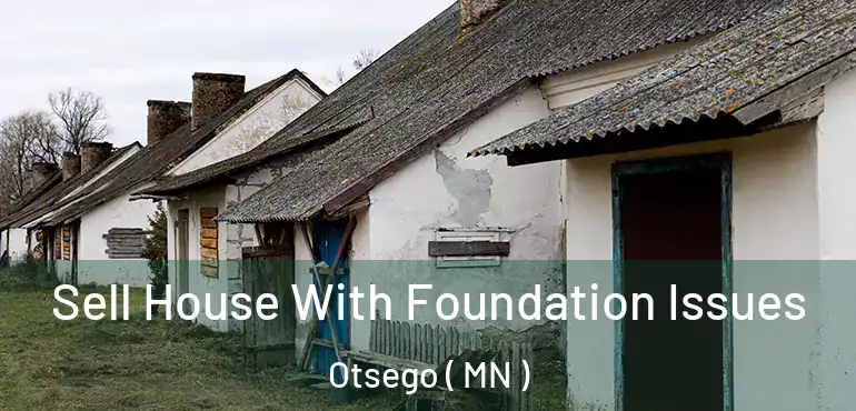  Sell House With Foundation Issues Otsego ( MN )