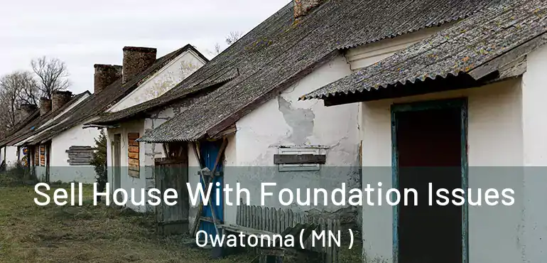  Sell House With Foundation Issues Owatonna ( MN )