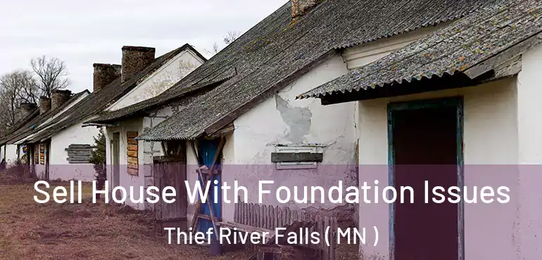  Sell House With Foundation Issues Thief River Falls ( MN )